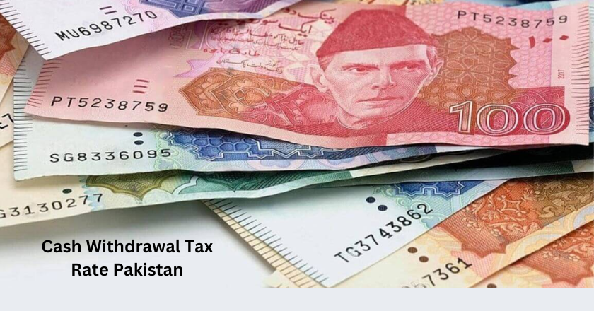 Cash Withdrawal Tax Rate Pakistan